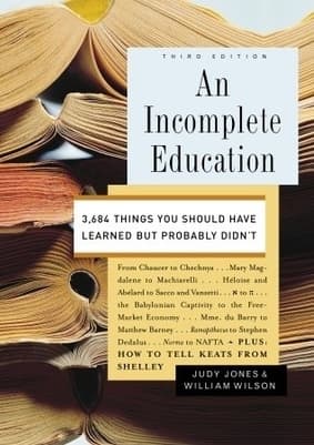 An Incomplete Education: 3,684 Things You Should Have Learned But Probably Didn't book cover