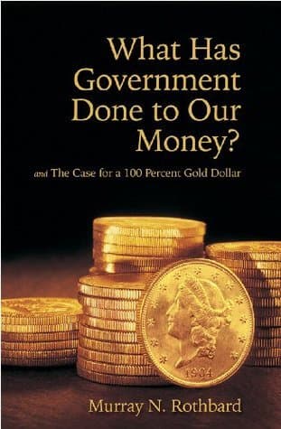 What Has Government Done to Our Money? and The Case for a 100 Percent Gold Dollar book cover