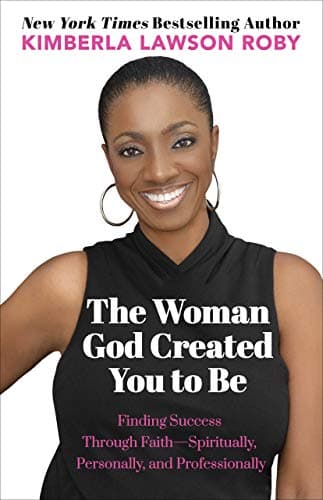 The Woman God Created You to Be: Finding Success Through Faith---Spiritually, Personally, and Professionally book cover