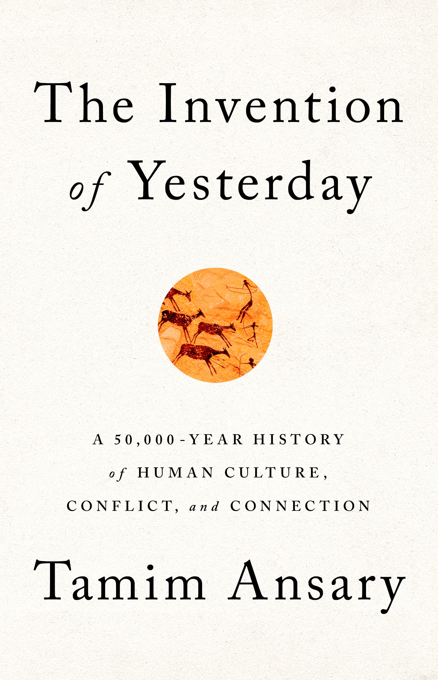 The Invention of Yesterday: A 50,000-Year History of Human Culture, Conflict, and Connection book cover