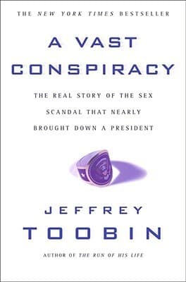 A Vast Conspiracy: The Real Story of the Sex Scandal That Nearly Brought Down a President book cover