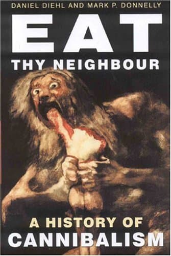 Eat Thy Neighbor: A History of Cannibalism book cover
