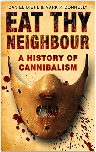 Eat Thy Neighbour: A History of Cannibalism book cover