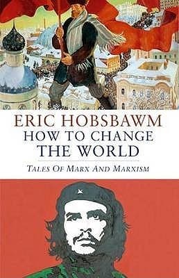 How to Change the World: Tales of Marx and Marxism book cover