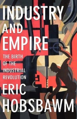 Industry and Empire: The Birth of the Industrial Revolution book cover
