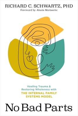 No Bad Parts: Healing Trauma and Restoring Wholeness with the Internal Family Systems Model book cover