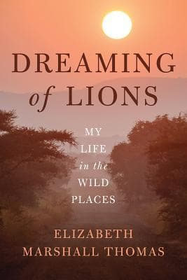 Dreaming of Lions: My Life in the Wild Places book cover