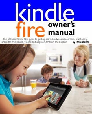 Kindle Fire Owner's Manual: The ultimate Kindle Fire guide to getting started, advanced user tips, and finding unlimited free books, videos and apps on Amazon and beyond book cover