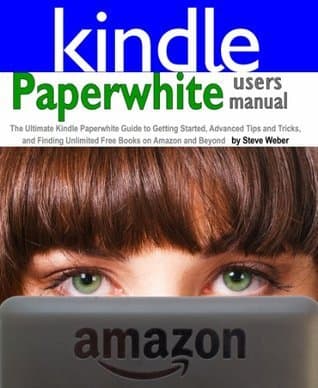 Paperwhite Users Manual: The Ultimate Kindle Paperwhite Guide to Getting Started, Advanced Tips and Tricks, and Finding Unlimited Free Books book cover