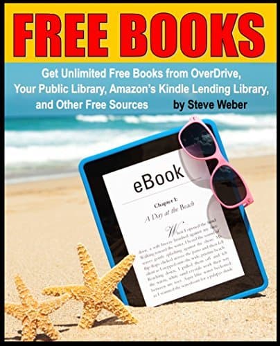 Free Books: Get Unlimited Free Kindle Books From OverDrive, Your Public Library, Amazon's Kindle Lending Library, and Other Free Sources book cover