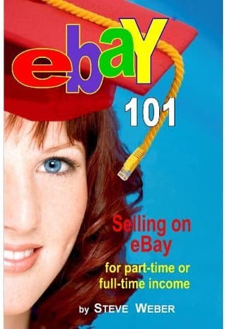 eBay 101: Selling on eBay For Part-time or Full-time Income, Beginner to PowerSeller in 90 Days book cover