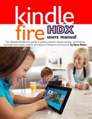 Kindle Fire HDX Users Manual: The Ultimate Kindle Fire Guide To Getting Started, Advanced Tips, and Finding Unlimited Free Books, Videos and Apps on Amazon and beyond book cover