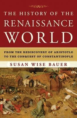 The History of the Renaissance World: From the Rediscovery of Aristotle to the Conquest of Constantinople book cover