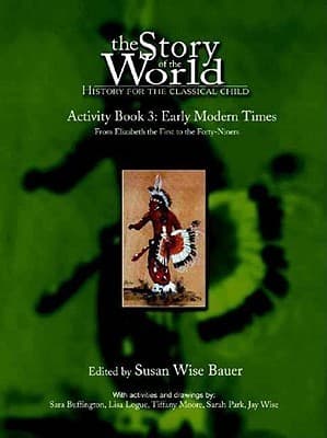 The Story of the World: Early Modern Times from Elizabeth I to the Forty-Niners Activity Book 3: History for the Classical Child book cover
