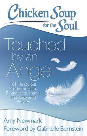 Chicken Soup for the Soul: Touched by an Angel: 101 Miraculous Stories of Faith, Divine Intervention, and Answered Prayers book cover