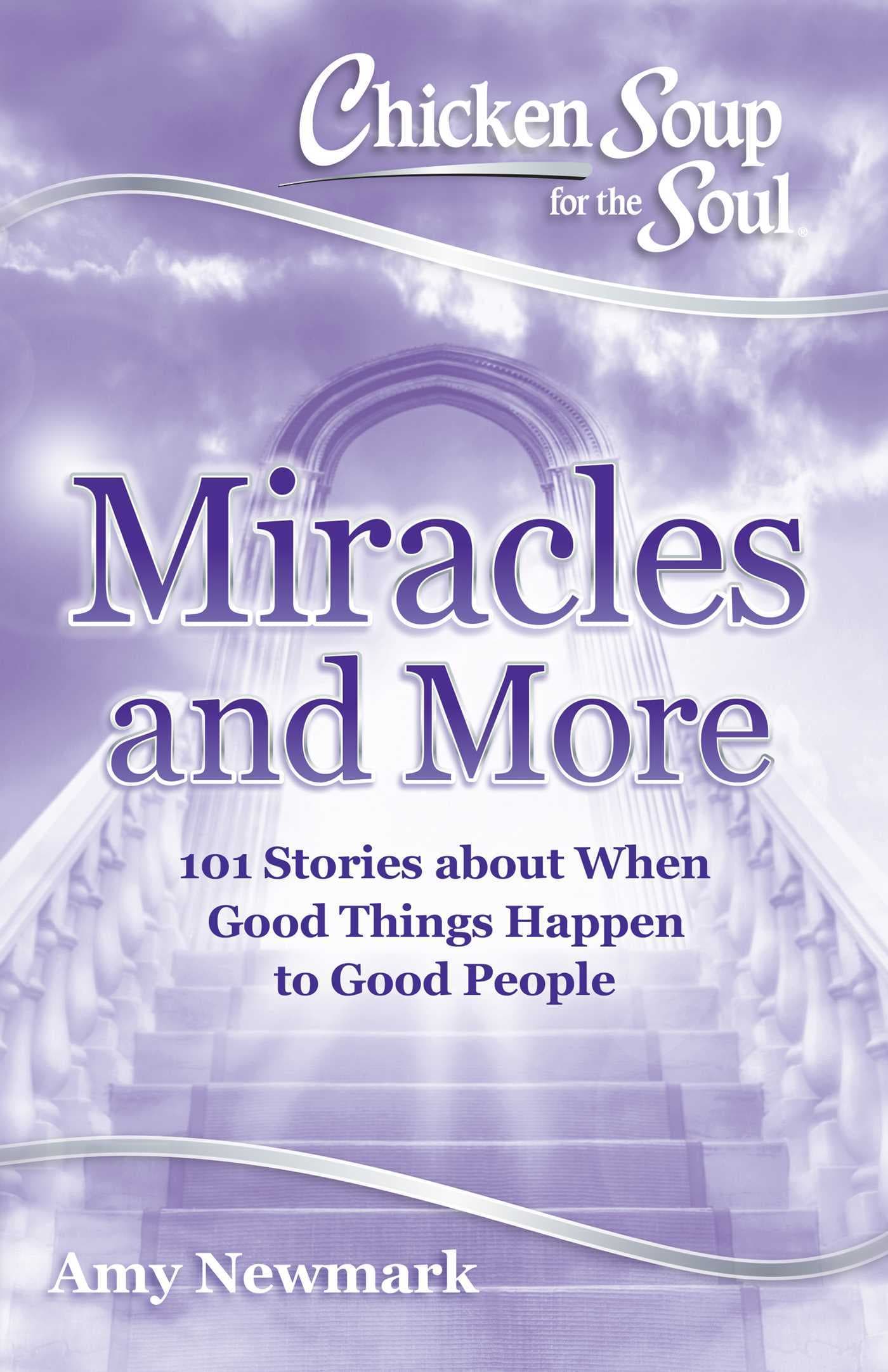 Chicken Soup for the Soul: Miracles and More: 101 Stories of Angels, Divine Intervention, Answered Prayers and Messages from Heaven book cover