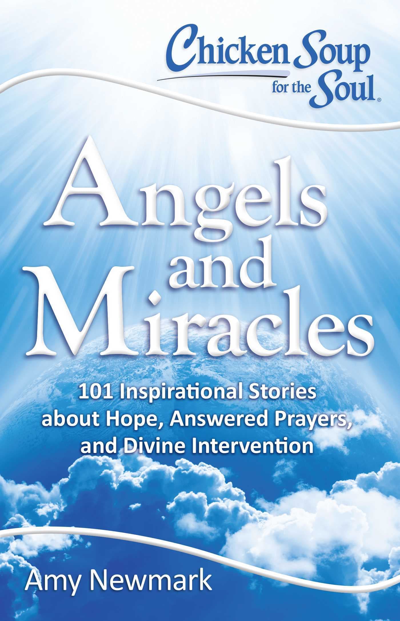Chicken Soup for the Soul: Angels and Miracles: 101 Inspirational Stories about Hope, Answered Prayers, and Divine Intervention book cover