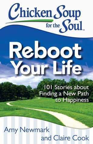 Chicken Soup for the Soul: Reboot Your Life: 101 Stories about Finding a New Path to Happiness book cover
