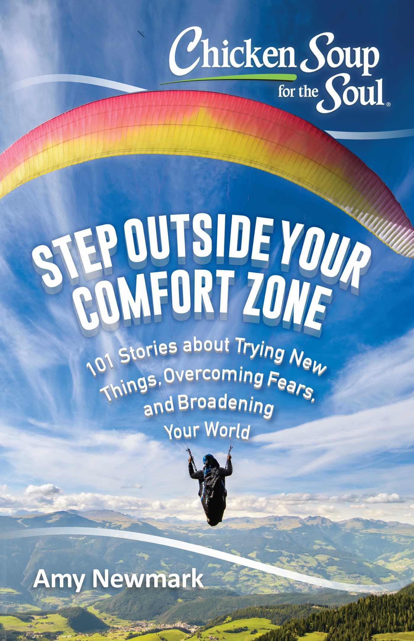 Chicken Soup for the Soul: Step Outside Your Comfort Zone: 101 Stories about Trying New Things, Overcoming Fears, and Broadening Your World book cover