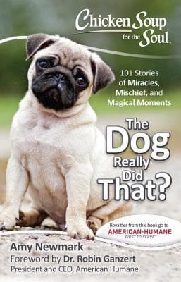 Chicken Soup for the Soul: The Dog Really Did That?: 101 Stories of Miracles, Mischief and Magical Moments book cover