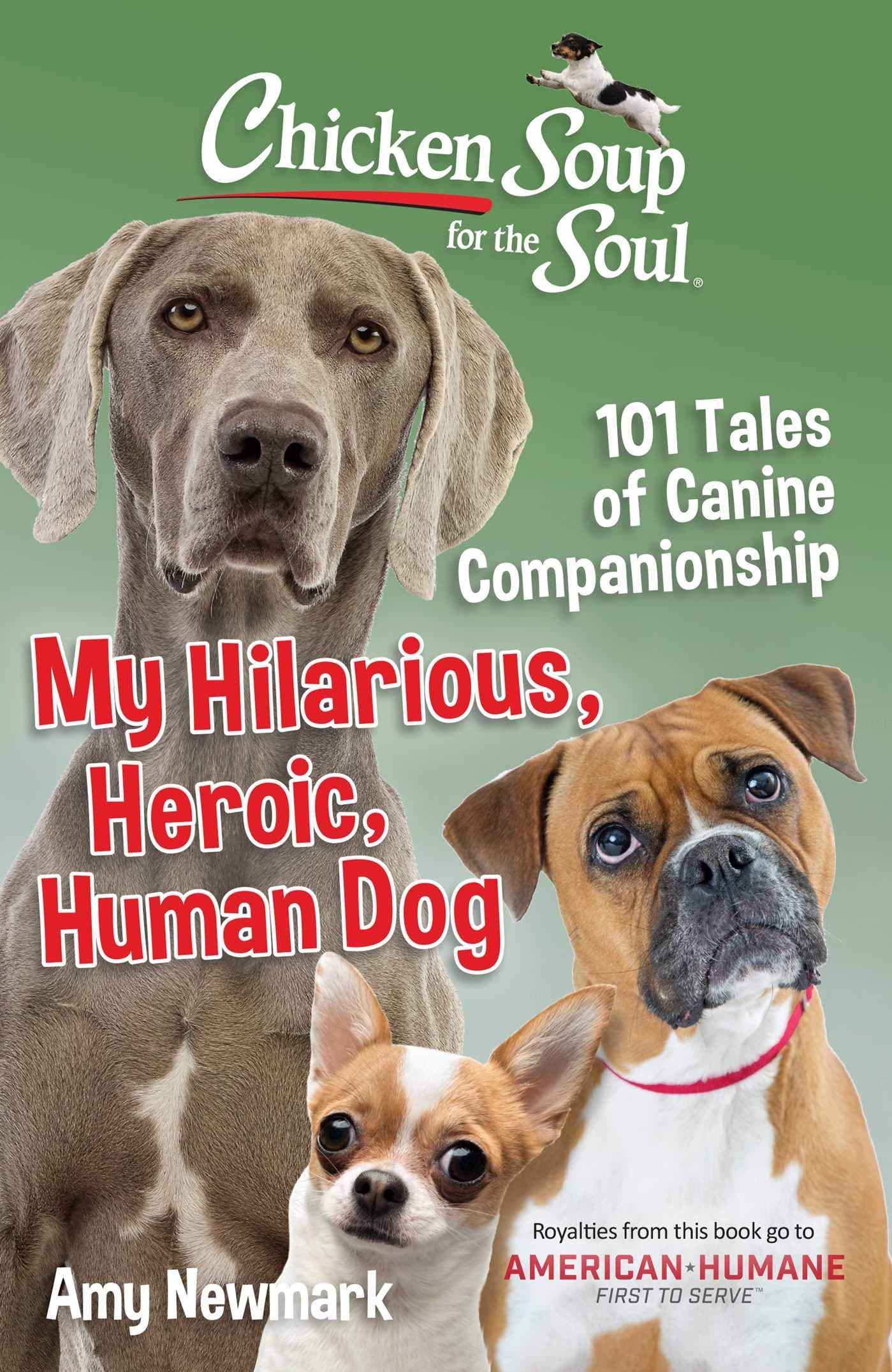 Chicken Soup for the Soul: My Hilarious, Heroic, Human Dog: 101 Tales of Canine Companionship book cover