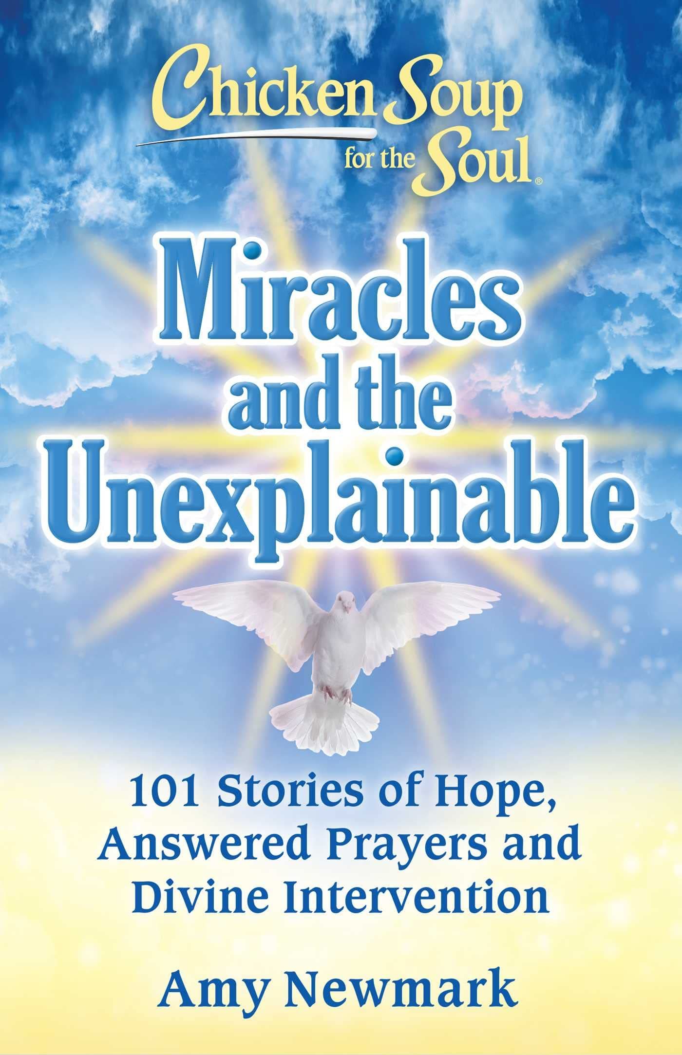 Chicken Soup for the Soul: Miracles and the Unexplainable: 101 Stories of Hope, Answered Prayers, and Divine Intervention book cover