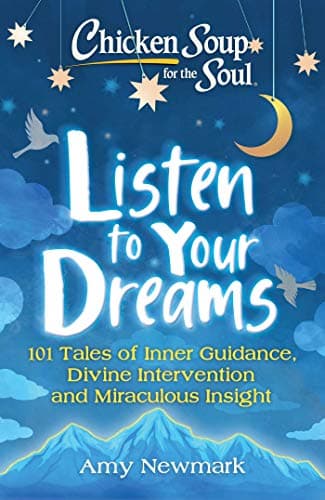 Chicken Soup for the Soul: Listen to Your Dreams: 101 Tales of Inner Guidance, Divine Intervention and Miraculous Insight book cover