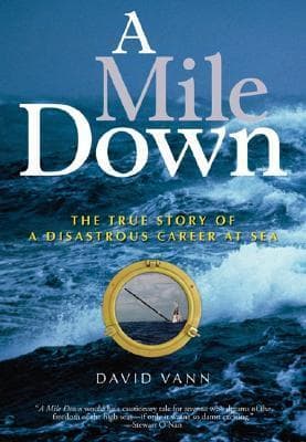 A Mile Down: The True Story of a Disastrous Career at Sea book cover