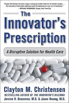 The Innovator's Prescription: A Disruptive Solution for Health Care book cover