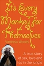 It's Every Monkey for Themselves: A True Story of Sex, Love and Lies in the Jungle book cover