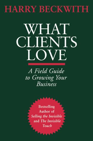 What Clients Love: A Field Guide to Growing Your Business book cover