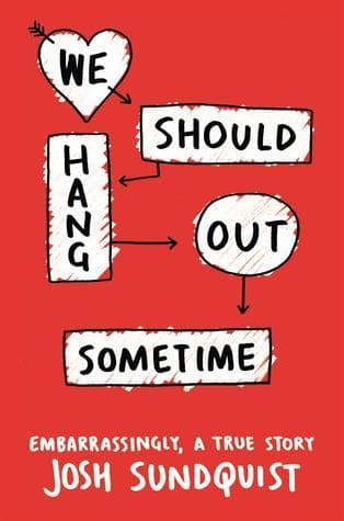 We Should Hang Out Sometime: Embarrassingly, a True Story book cover