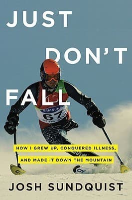 Just Don't Fall: How I Grew Up, Conquered Illness, and Made It Down the Mountain book cover