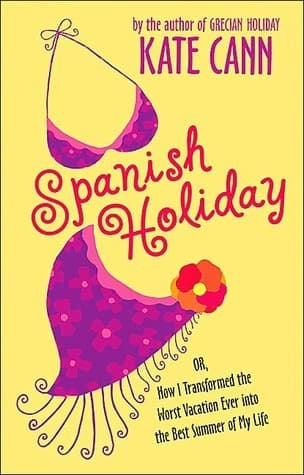 Spanish Holiday: Or, How I Transformed the Worst Vacation Ever into the Best Summer of My Life book cover