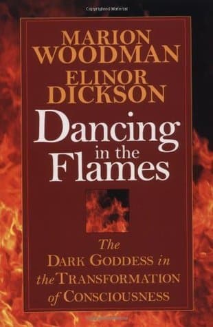 Dancing in the Flames: The Dark Goddess in the Transformation of Consciousness book cover