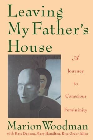 Leaving My Father's House: A Journey to Conscious Femininity book cover