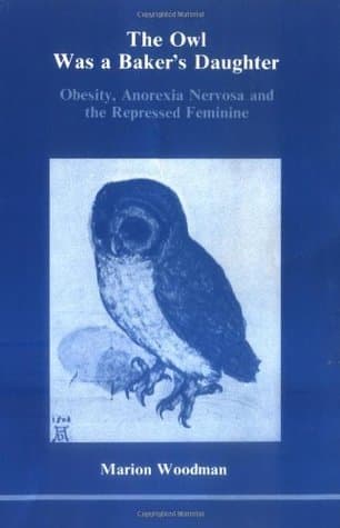 The Owl Was a Baker's Daughter: Obesity, Anorexia Nervosa and the Repressed Feminine book cover