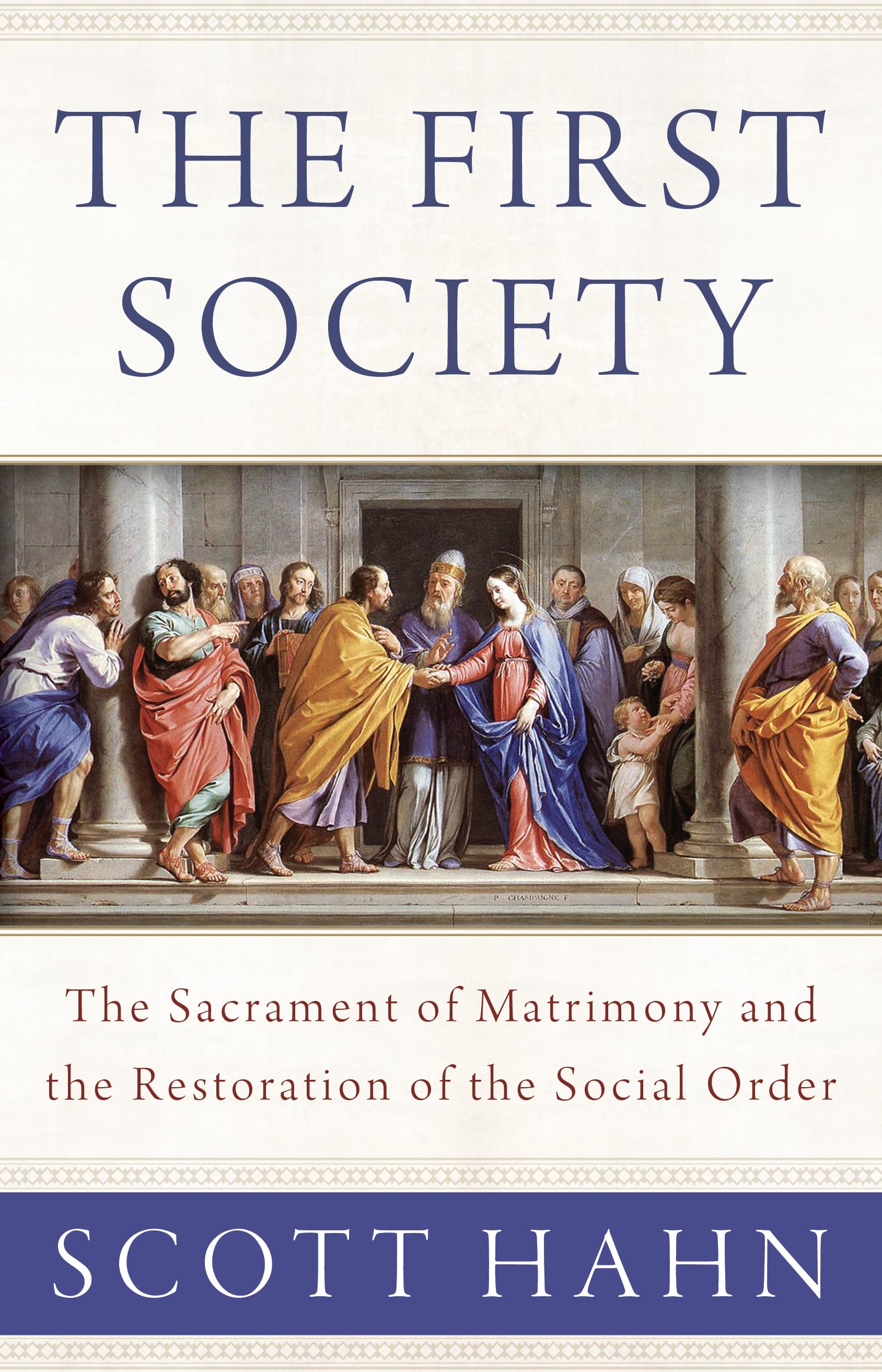 The First Society: The Sacrament of Matrimony and the Restoration of the Social Order book cover