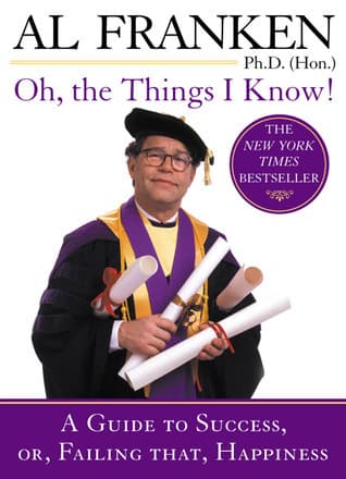 Oh, the Things I Know!: A Guide to Success, or, Failing That, Happiness book cover