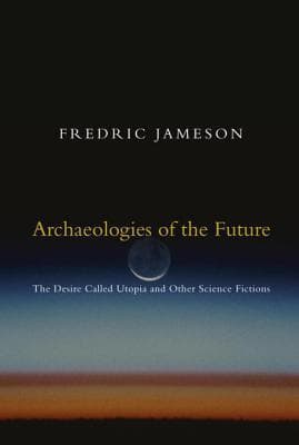Archaeologies of the Future: The Desire Called Utopia and Other Science Fictions book cover
