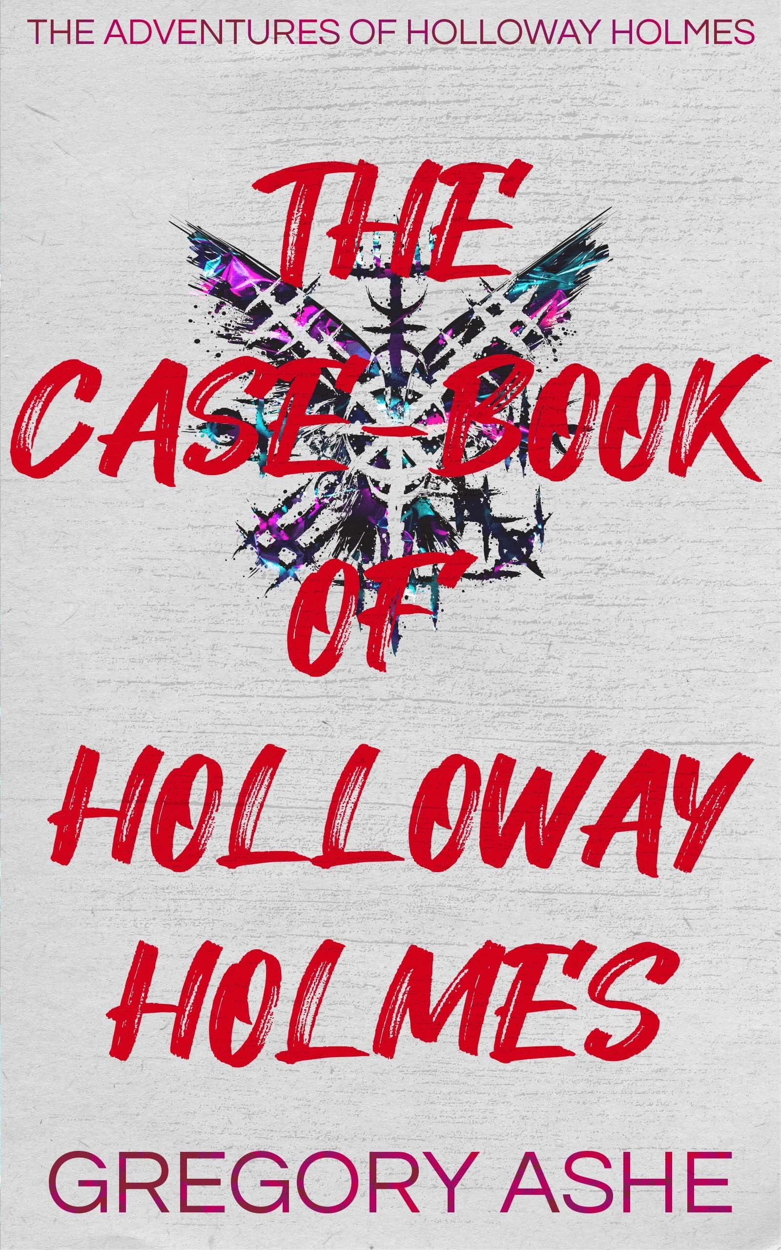 The Case-Book of Holloway Holmes book cover