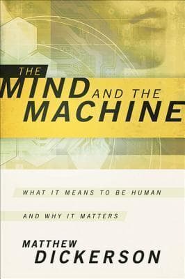 The Mind and the Machine: What It Means to Be Human and Why It Matters book cover