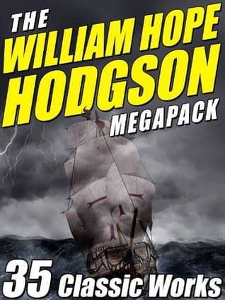 The William Hope Hodgson Megapack: 35 Classic Works book cover